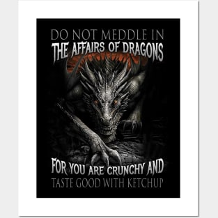 Do Not Meddle In The Affairs Of Dragons For You Are Crunchy And Taste Good With Ketchup Posters and Art